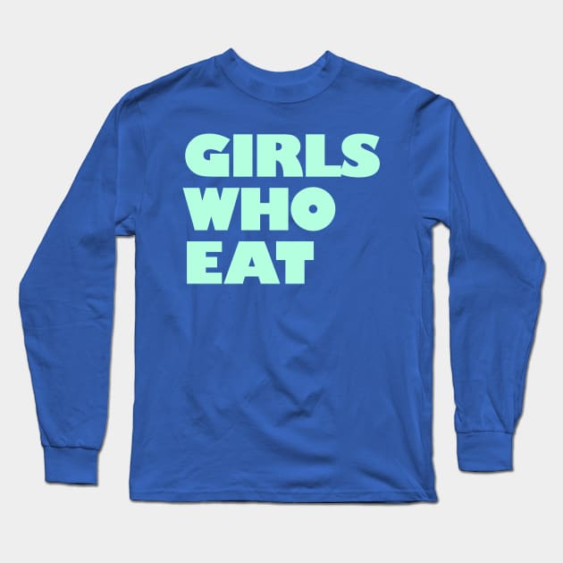 Girls Who Eat - Mint Long Sleeve T-Shirt by not-lost-wanderer